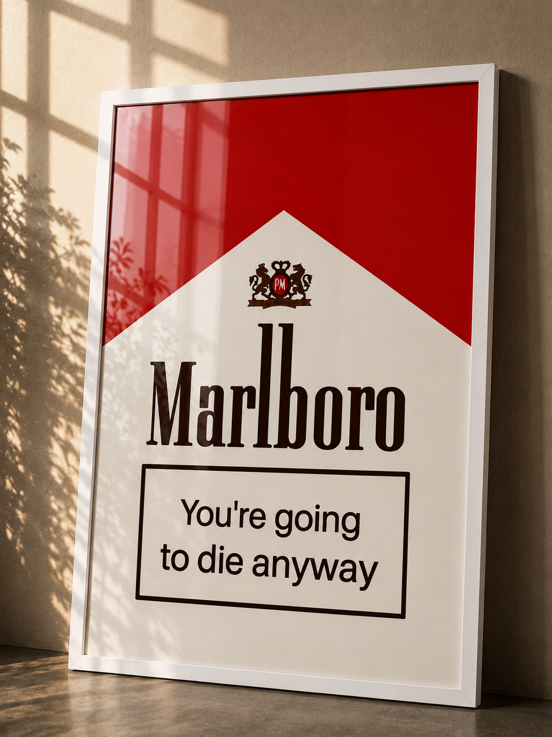 A framed Marlboro-style poster leaning against a wall, with a red and white design, the Marlboro logo, and the text 'You're going to die anyway.'.