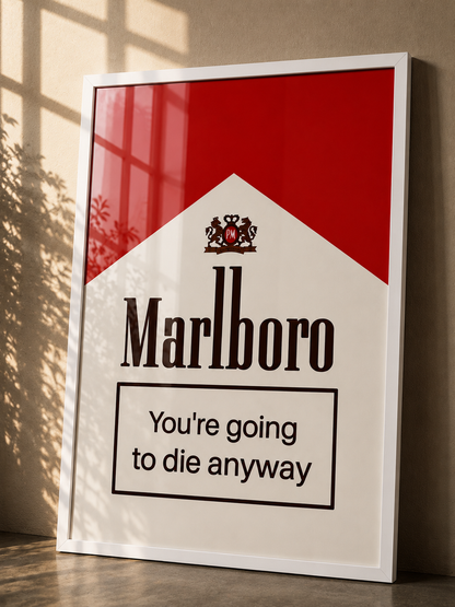A framed Marlboro-style poster leaning against a wall, with a red and white design, the Marlboro logo, and the text 'You're going to die anyway.'.