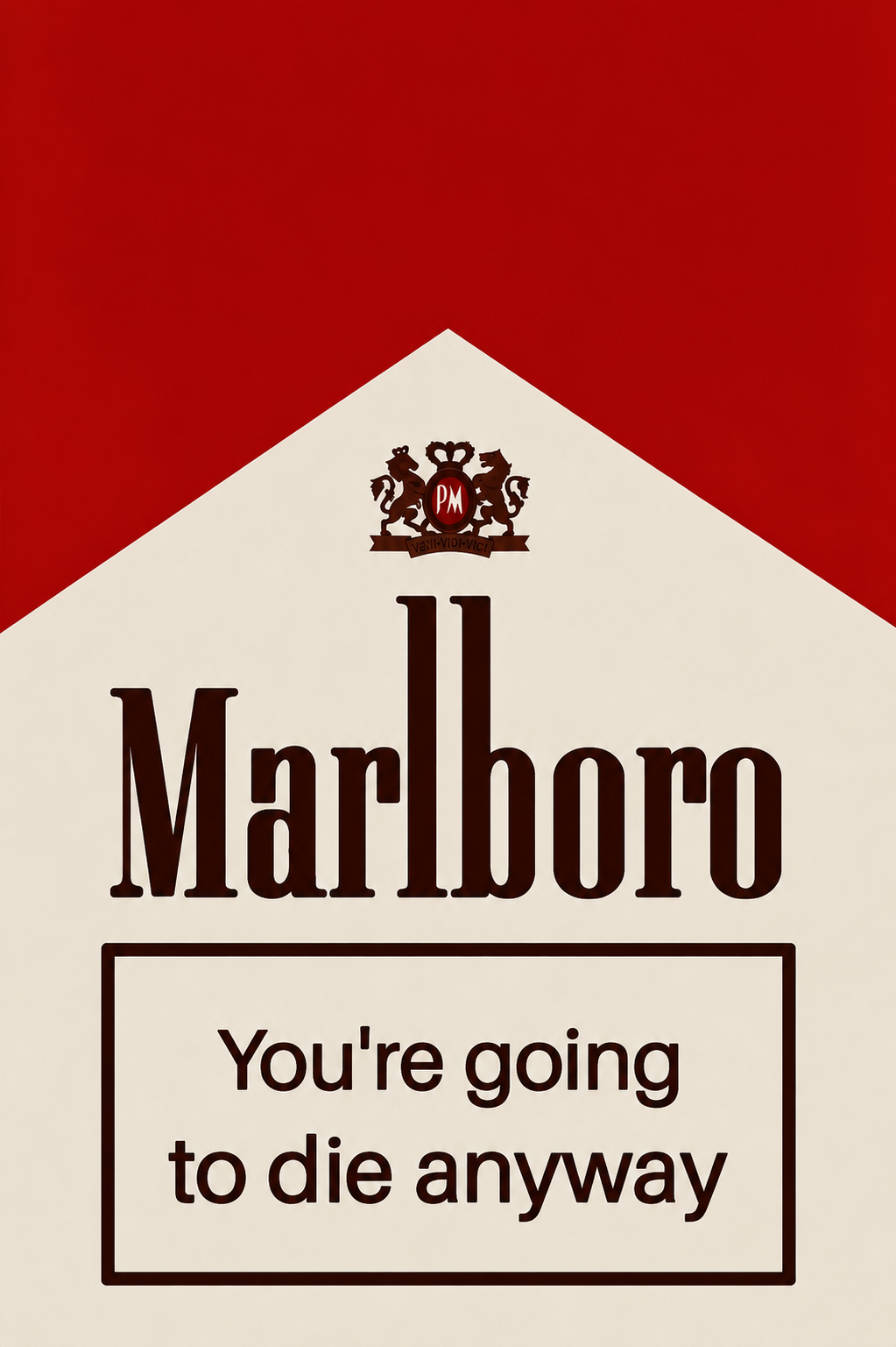 A parody-style Marlboro cigarette pack graphic with a red top section, cream lower section, the Marlboro logo and crest, and the text 'You're going to die anyway' inside a border.
